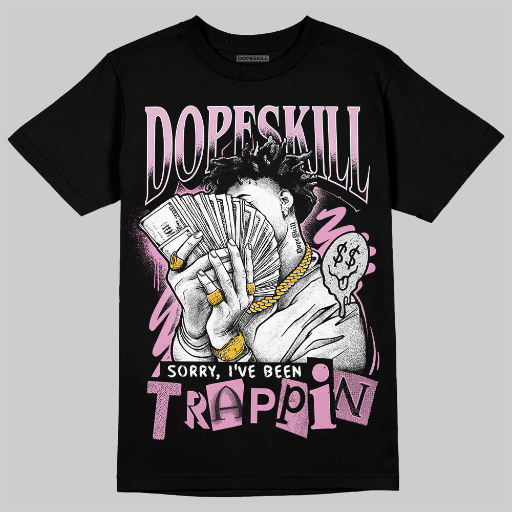 Orchid 4s DopeSkill T-Shirt Sorry I've Been Trappin Graphic
