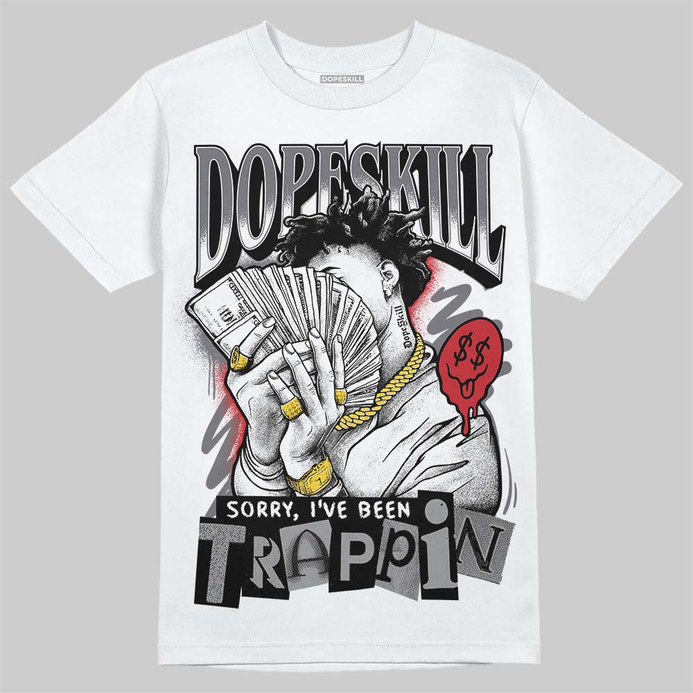 Cement Grey 3s DopeSkill T-Shirt Sorry I've Been Trappin Graphic