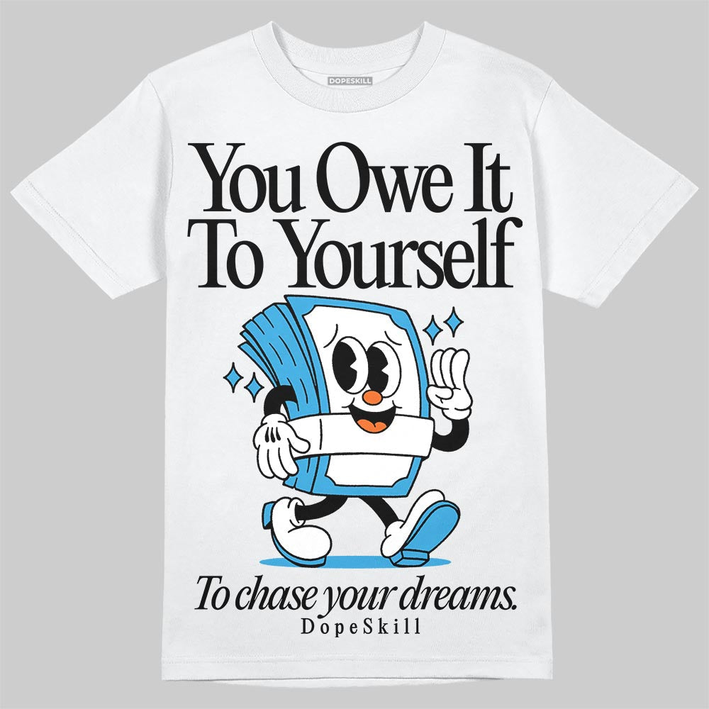 UNC Reimagined 1s DopeSkill T-Shirt Owe It To Yourself Graphic