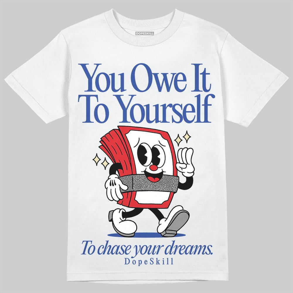 Seoul 2.0 3s DopeSkill T-Shirt Owe It To Yourself Graphic