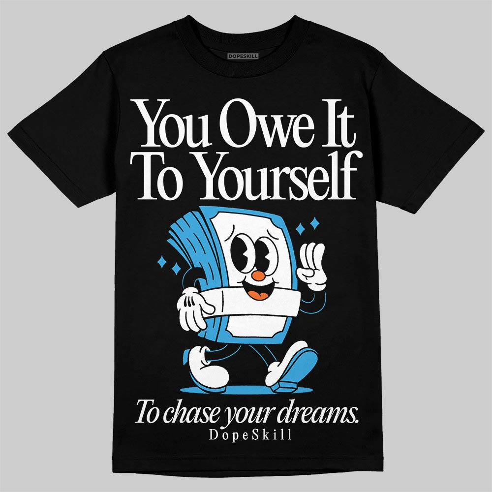 UNC Reimagined 1s DopeSkill T-Shirt Owe It To Yourself Graphic