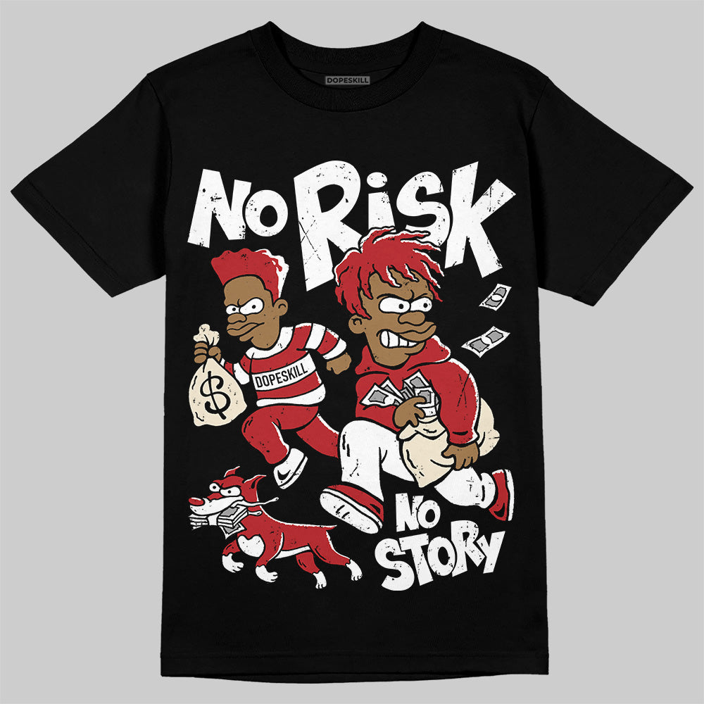Black Toe Reimagined 1s DopeSkill T-Shirt No Risk No Story Graphic