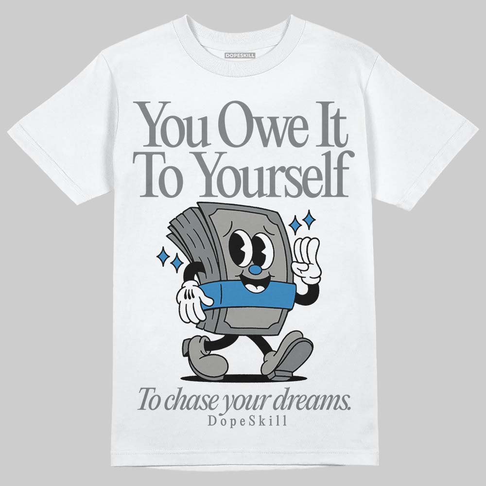 Cool Grey 9s DopeSkill T-Shirt Owe It To Yourself Graphic