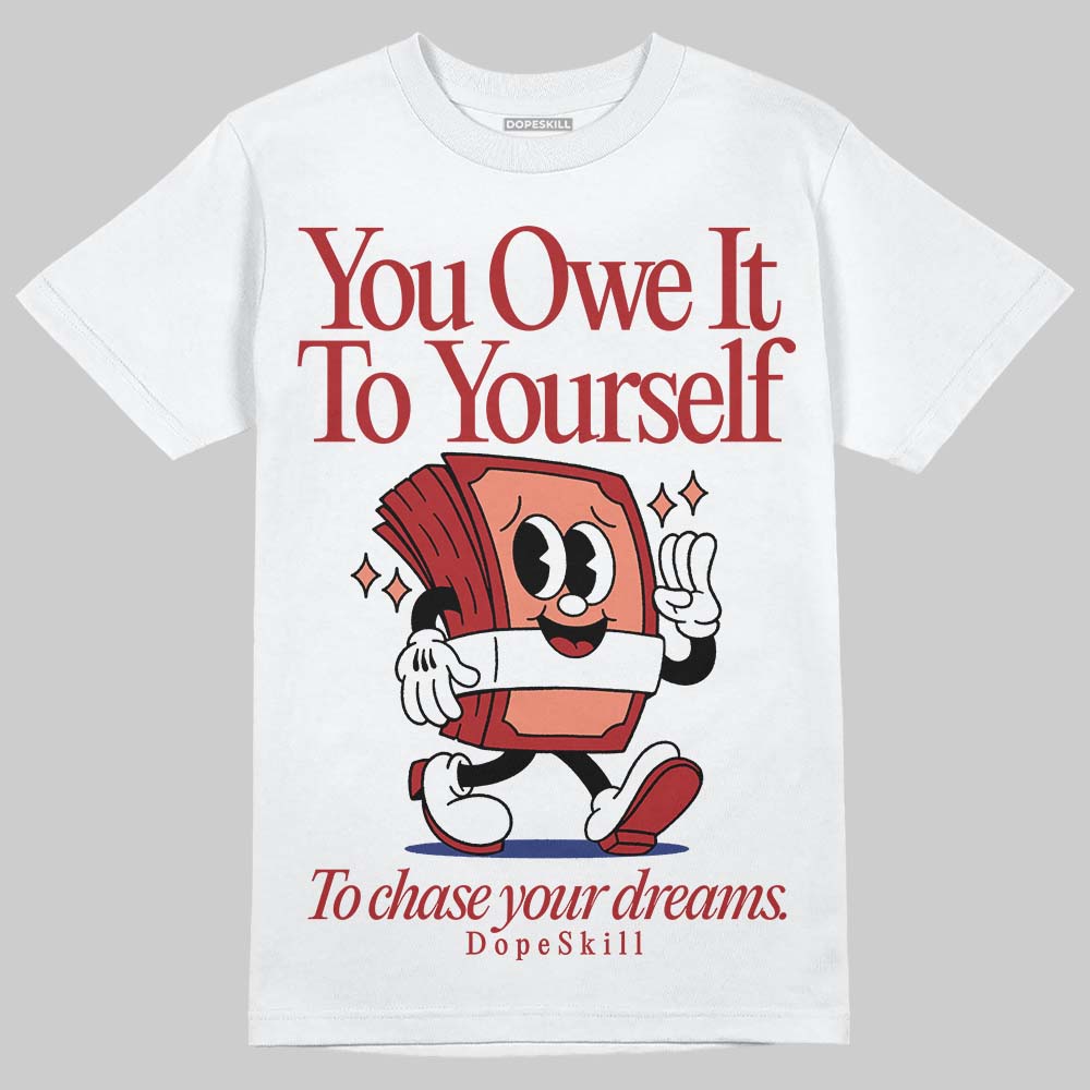 Rare Air Cinnabar 1s DopeSkill T-Shirt Owe It To Yourself Graphic
