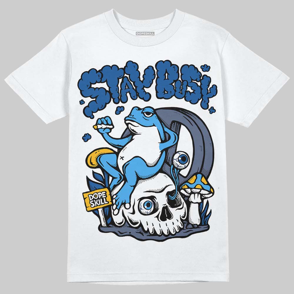 Diffused Blue 11s DopeSkill T-Shirt Stay Busy Graphic