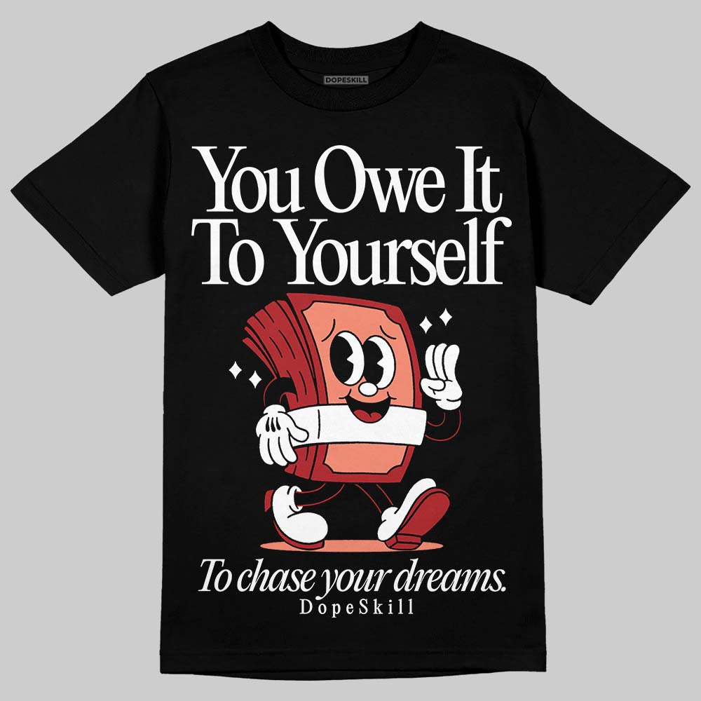 Rare Air Cinnabar 1s DopeSkill T-Shirt Owe It To Yourself Graphic