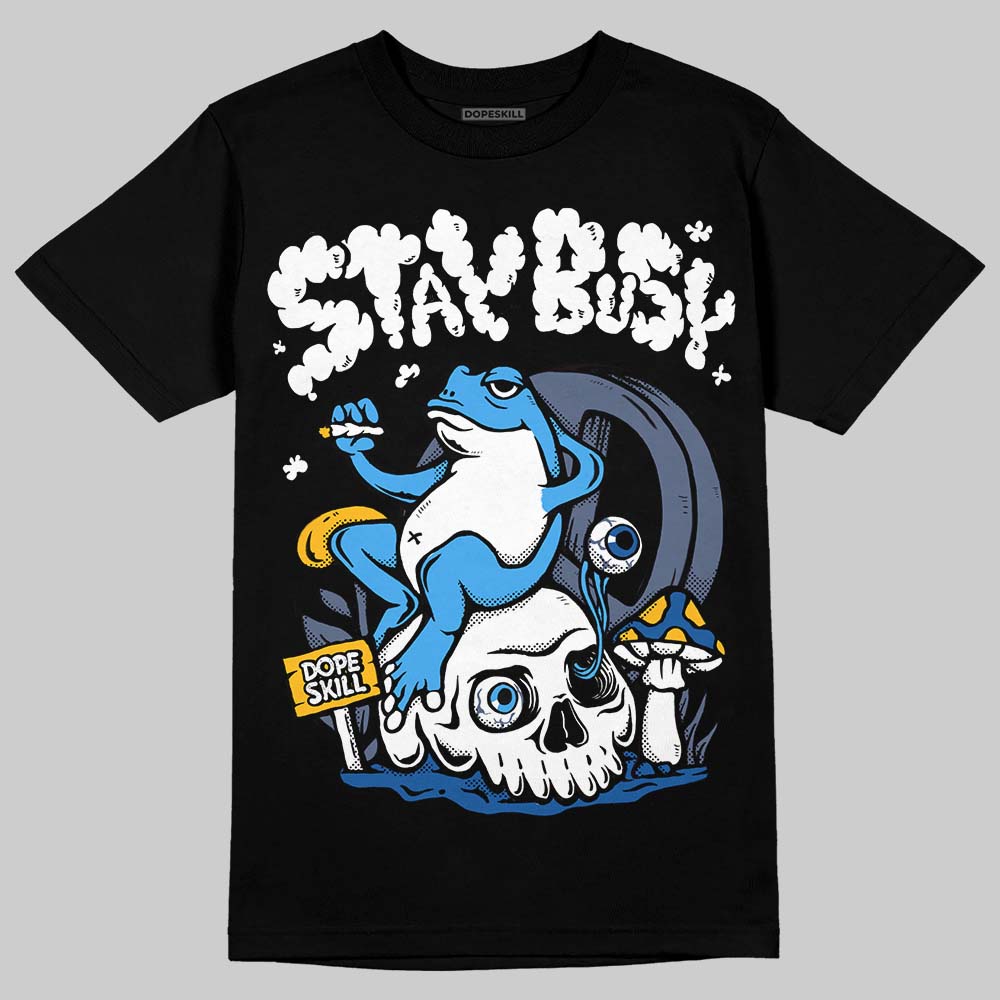 Diffused Blue 11s DopeSkill T-Shirt Stay Busy Graphic