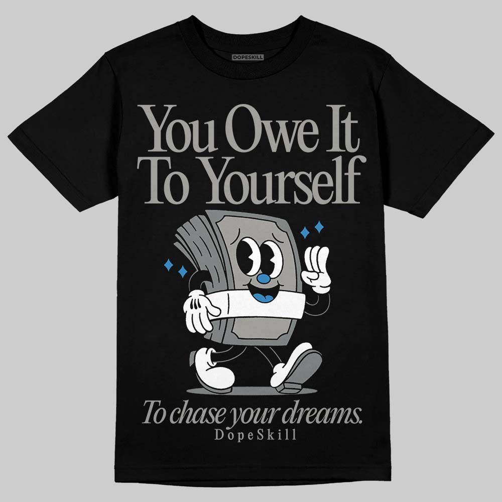 Cool Grey 9s DopeSkill T-Shirt Owe It To Yourself Graphic