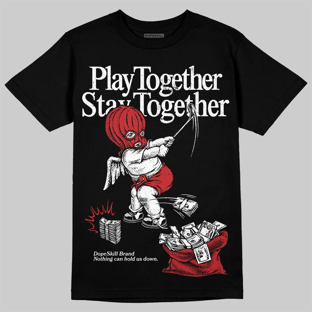 Bred 11s DopeSkill T-Shirt Play together, Stay together Graphic