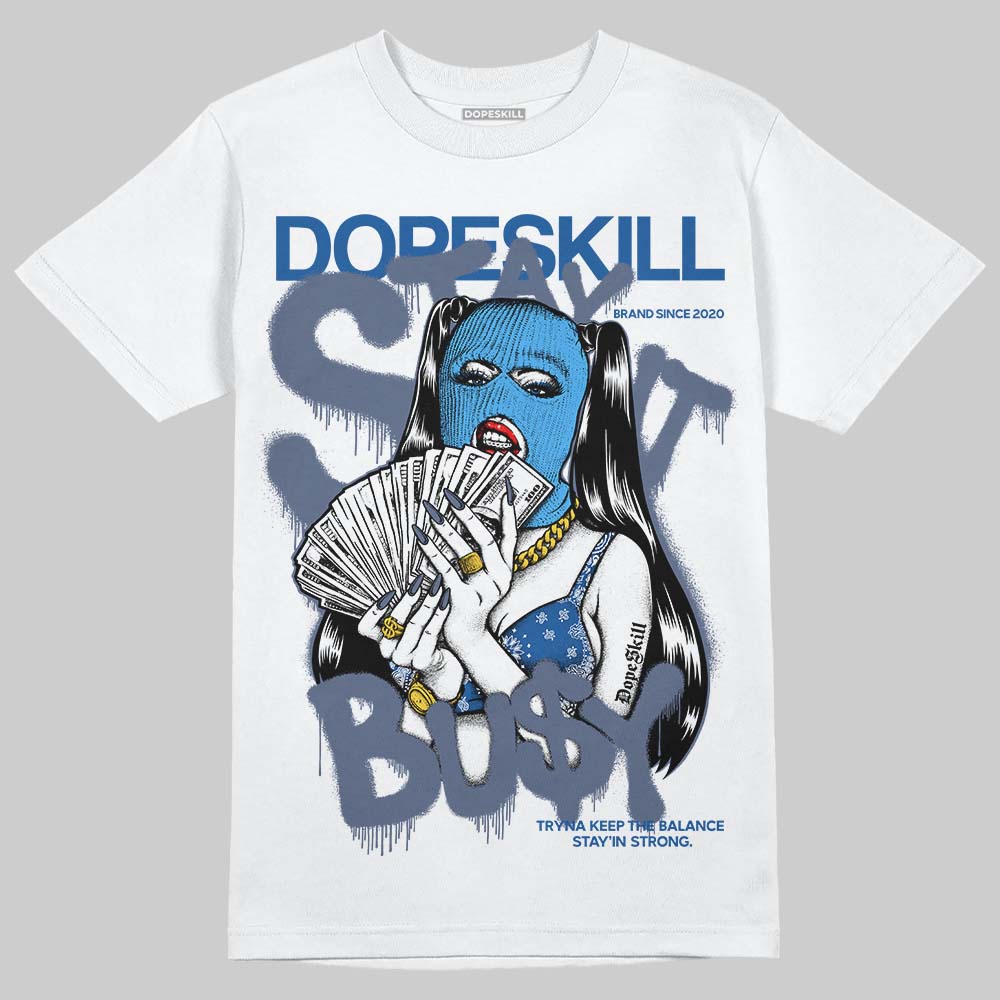Diffused Blue 11s DopeSkill T-Shirt Stay It Busy Graphic