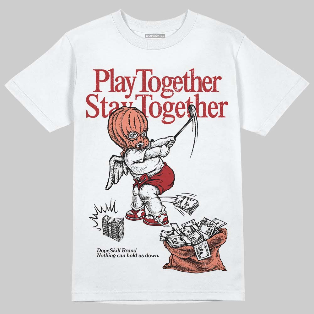 Rare Air Cinnabar 1s DopeSkill T-Shirt Play together, Stay together Graphic