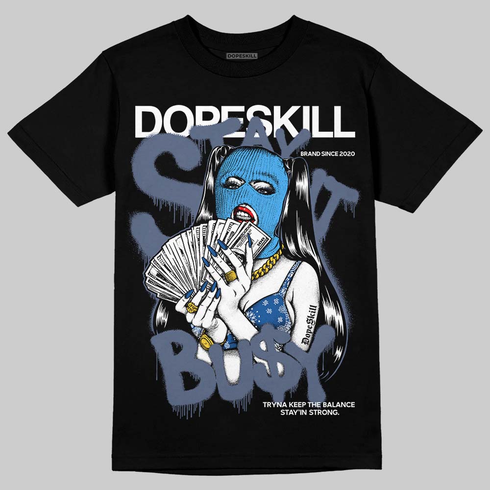 Diffused Blue 11s DopeSkill T-Shirt Stay It Busy Graphic