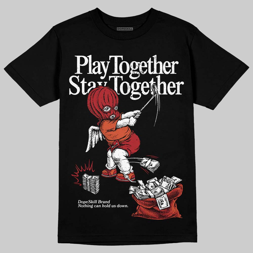 Brick By Brick 4s DopeSkill T-Shirt Play together, Stay together Graphic
