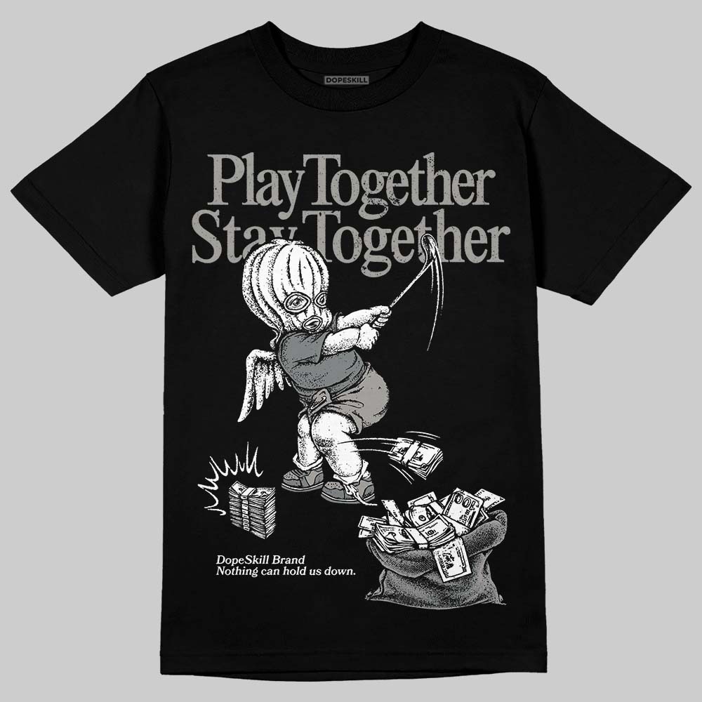 Cool Grey 9s DopeSkill T-Shirt Play together, Stay together Graphic