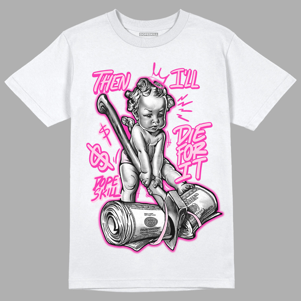 Triple Pink Dunk Low DopeSkill T-Shirt Then I'll Die For It Graphic
