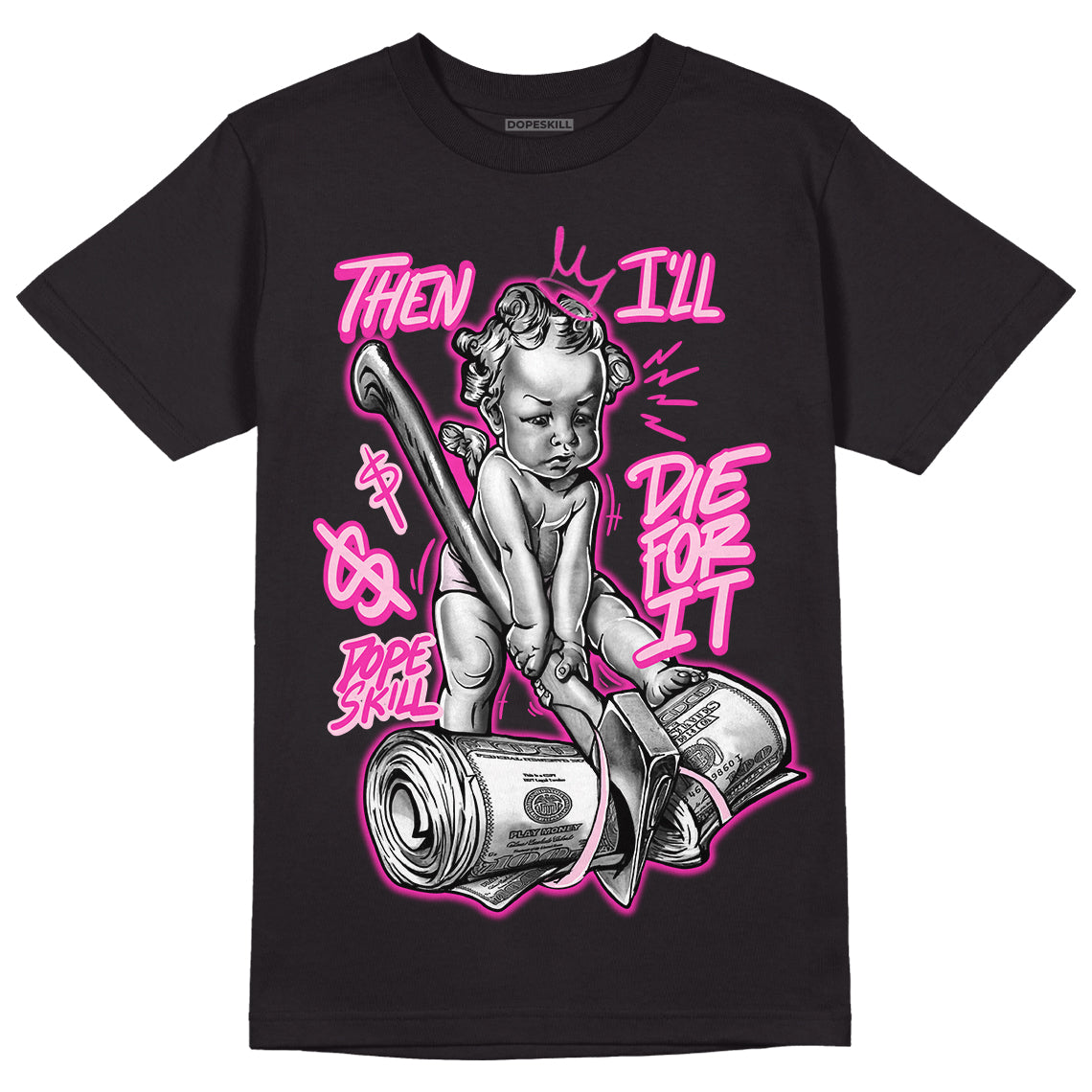 Triple Pink Dunk Low DopeSkill T-Shirt Then I'll Die For It Graphic