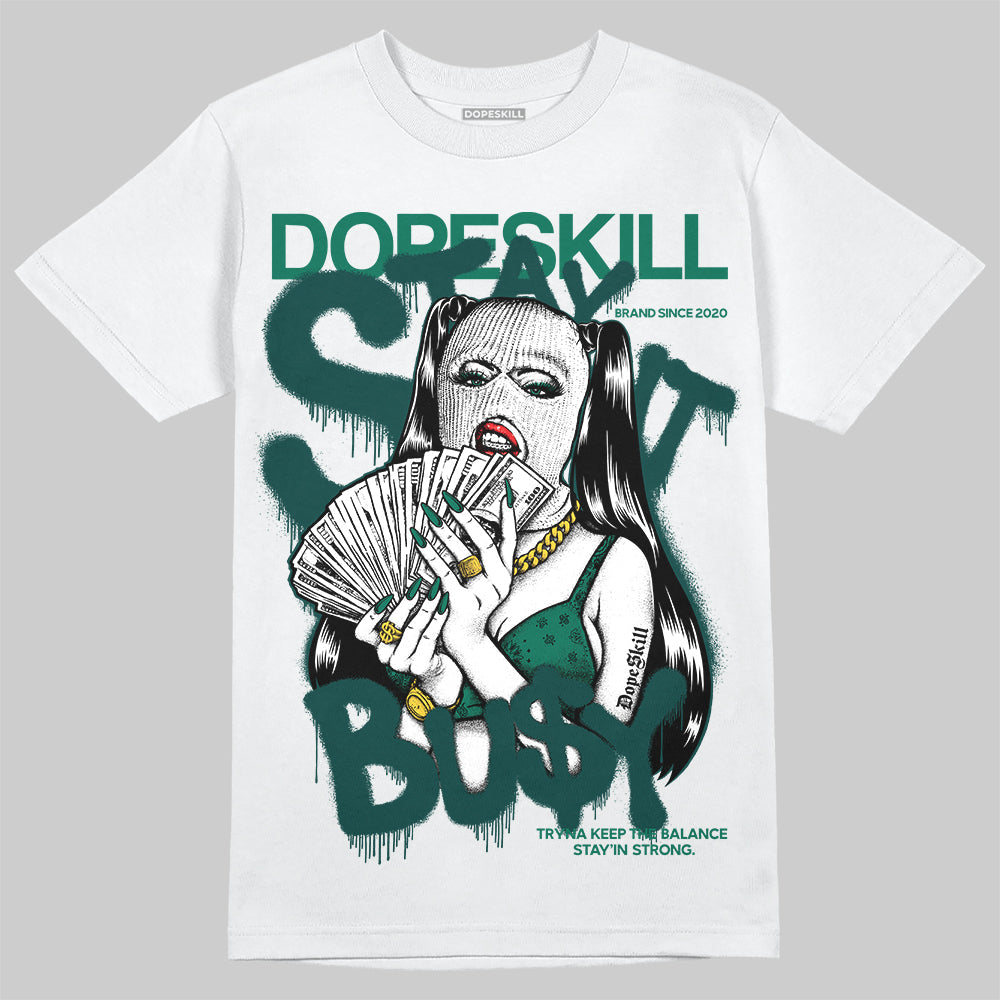 Oxidized Green 4s DopeSkill T-Shirt Stay It Busy Graphic