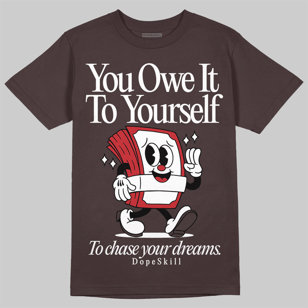 Baroque Brown 12s DopeSkill T-Shirt Owe It To Yourself Graphic