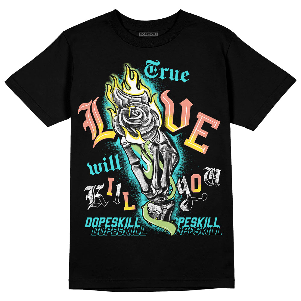 Cyan Burst 9060 DopeSkill T-Shirt True Love Will Kill You Graphic