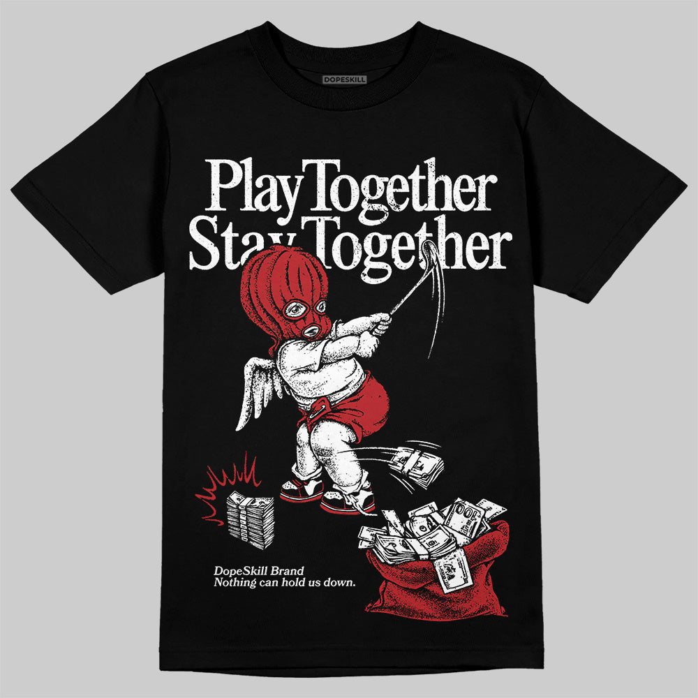 Black Toe Reimagined 1s DopeSkill T-Shirt Play together, Stay together Graphic