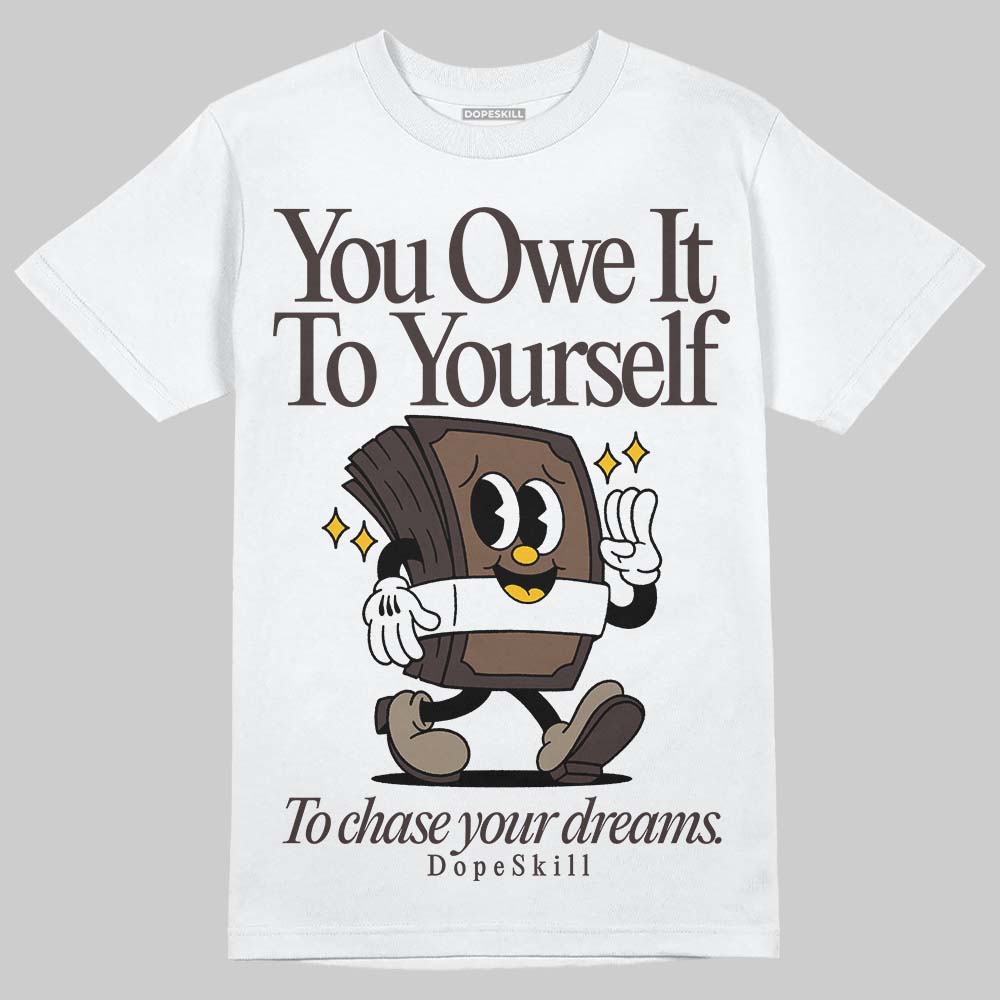 Baroque Brown 12s DopeSkill T-Shirt Owe It To Yourself Graphic