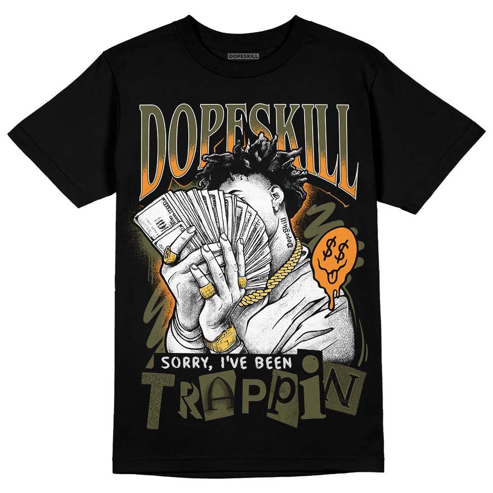Olive 5s DopeSkill T-Shirt Sorry I've Been Trappin Graphic