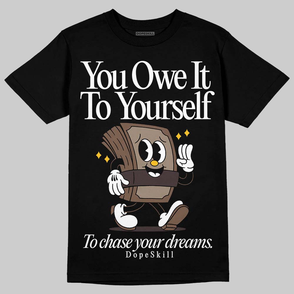 Baroque Brown 12s DopeSkill T-Shirt Owe It To Yourself Graphic