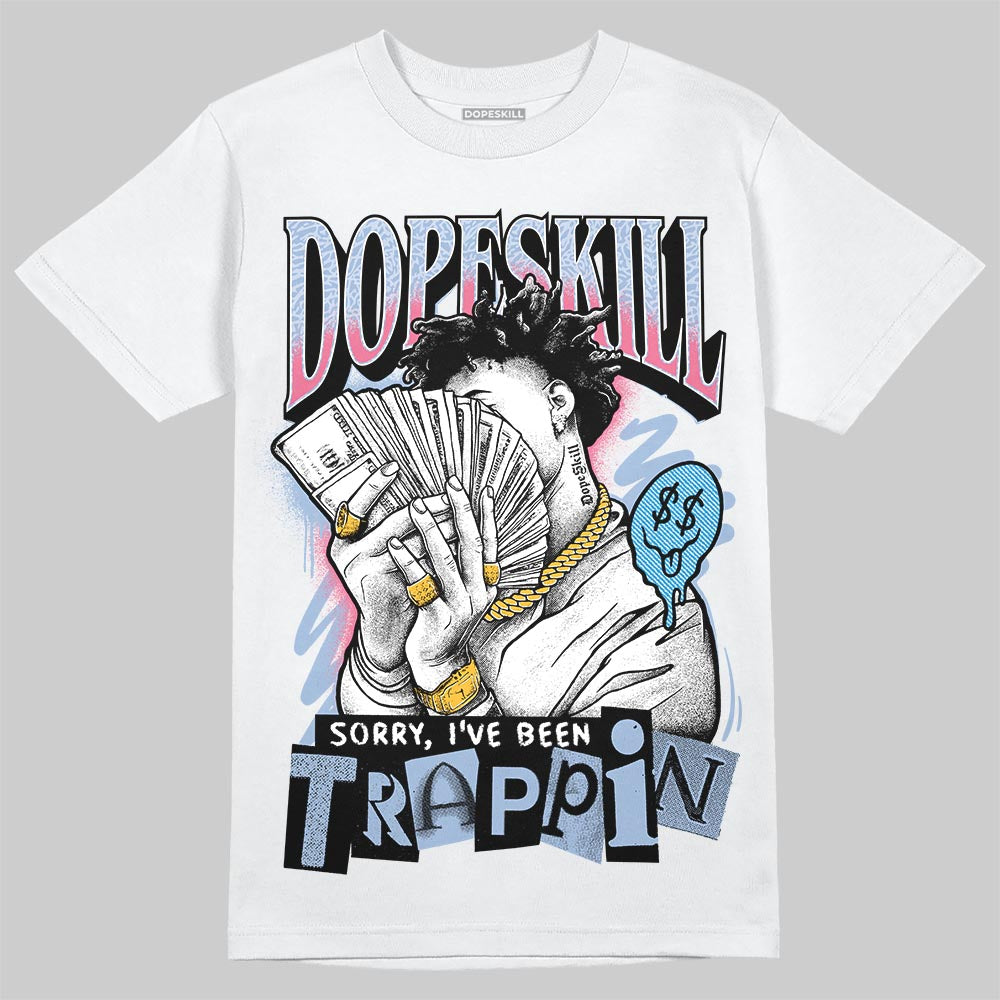 Denim Pink Glow 3s DopeSkill T-Shirt Sorry I've Been Trappin Graphic