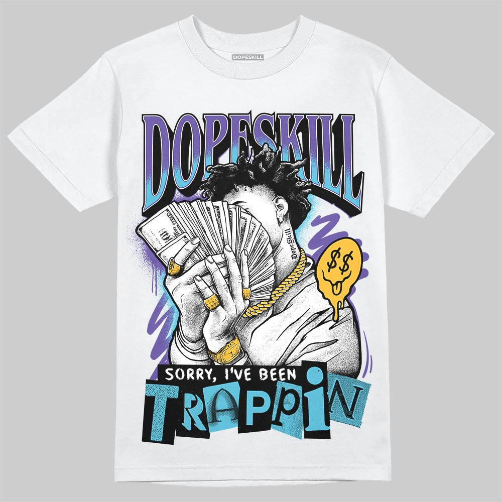 Aqua 8s DopeSkill T-Shirt Sorry I've Been Trappin Graphic
