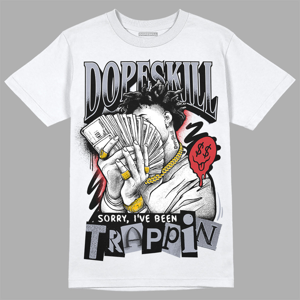Bred Reimagined 4s DopeSkill T-Shirt Sorry I've Been Trappin Graphic
