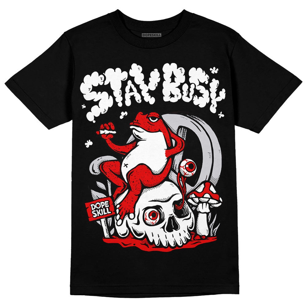 Red Cement 4S DopeSkill T-Shirt Stay Busy Graphic