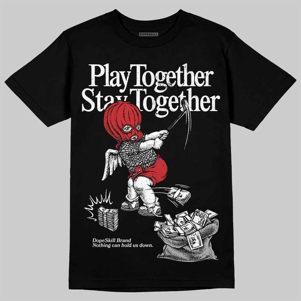 Black Cement 3s DopeSkill T-Shirt Play together, Stay together Graphic