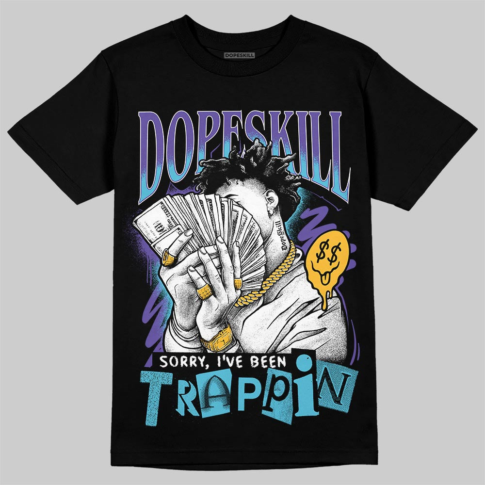 Aqua 8s DopeSkill T-Shirt Sorry I've Been Trappin Graphic