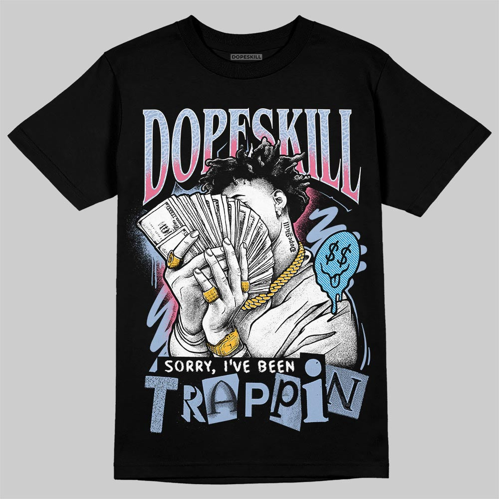 Denim Pink Glow 3s DopeSkill T-Shirt Sorry I've Been Trappin Graphic