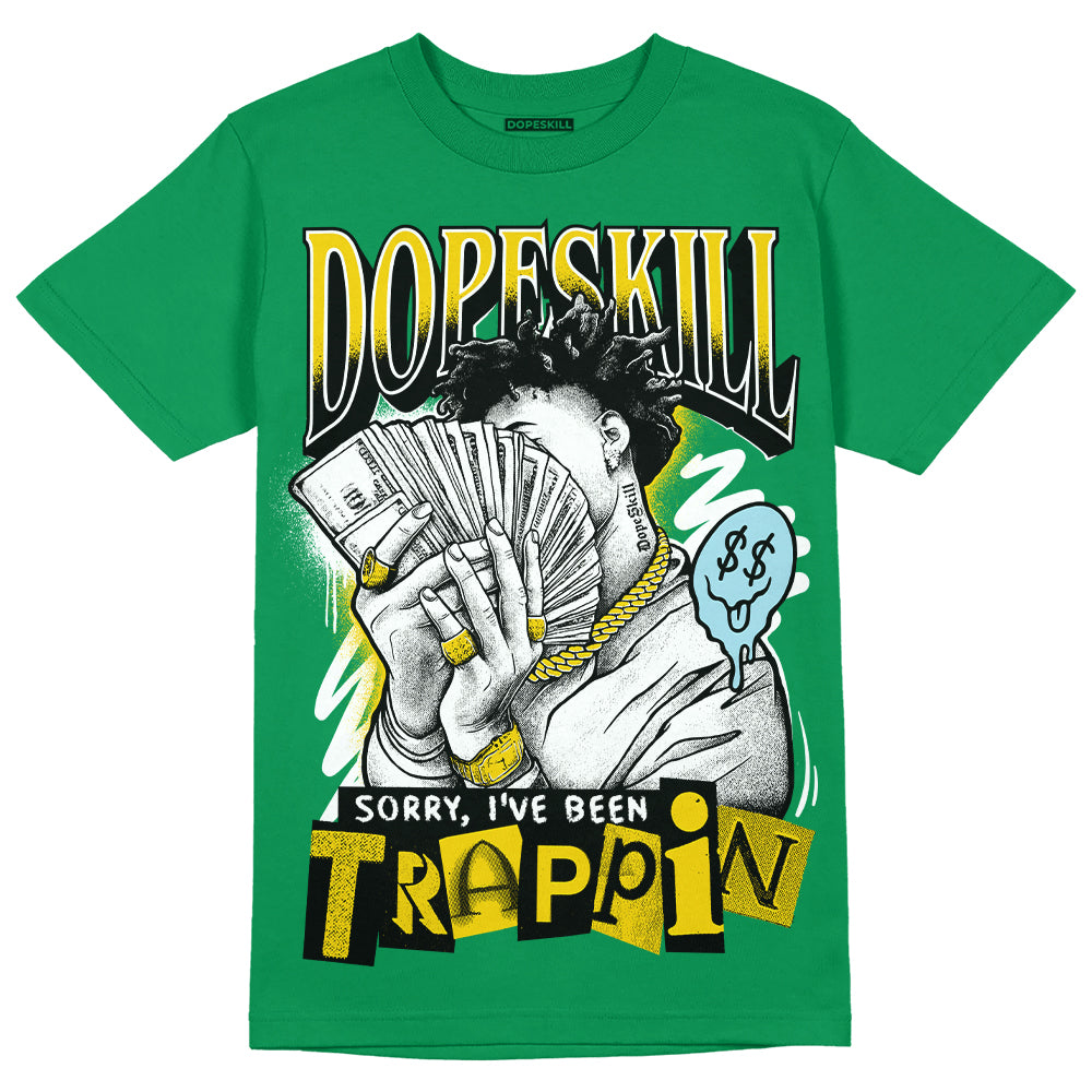 Lucky Green 5s DopeSkill Green T-shirt Sorry I've Been Trappin Graphic