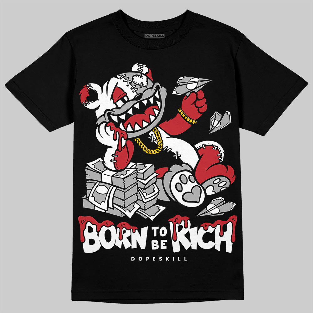 Bred 11s DopeSkill T-Shirt Born To Be Rich Graphic