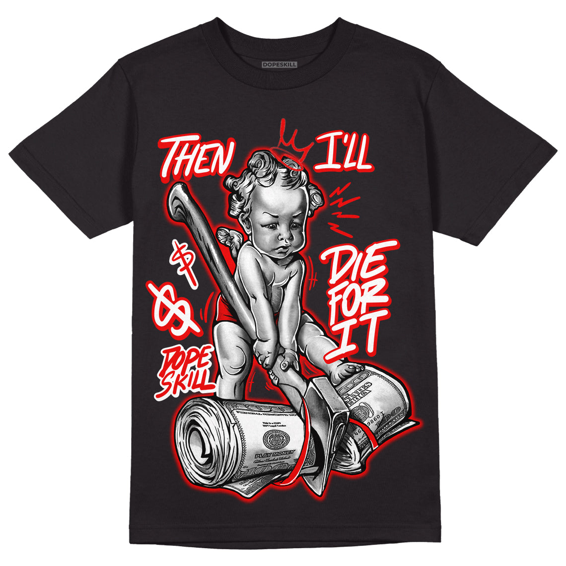 Cherry 11s DopeSkill T-Shirt Then I'll Die For It Graphic