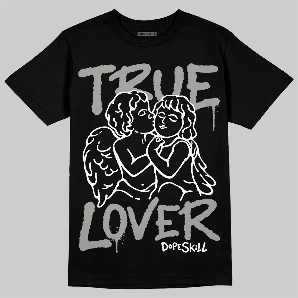 Cool Grey 11s DopeSkill T-Shirt True Lover Graphic