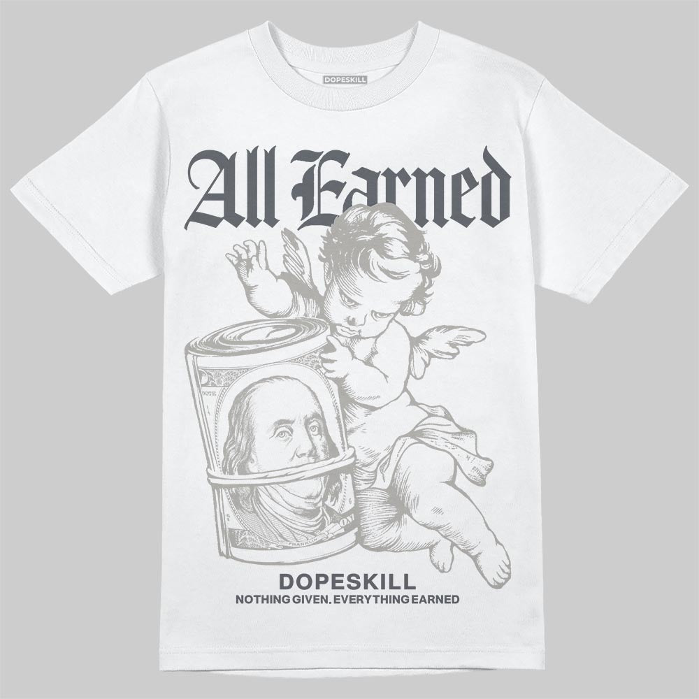 Cool Grey 11s DopeSkill T-Shirt All Earned Graphic