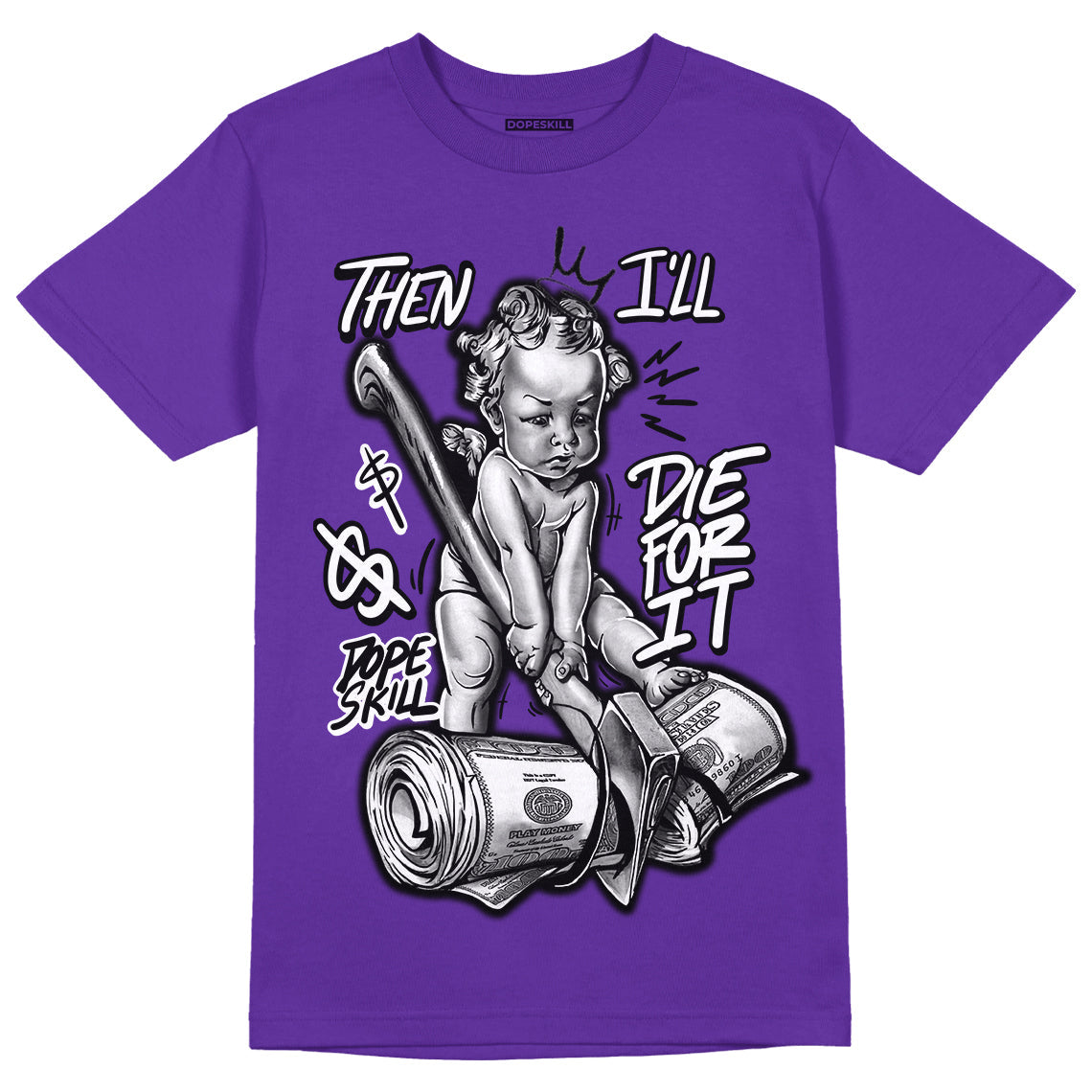 Court Purple 13s DopeSkill Purple T-shirt Then I'll Die For It Graphic
