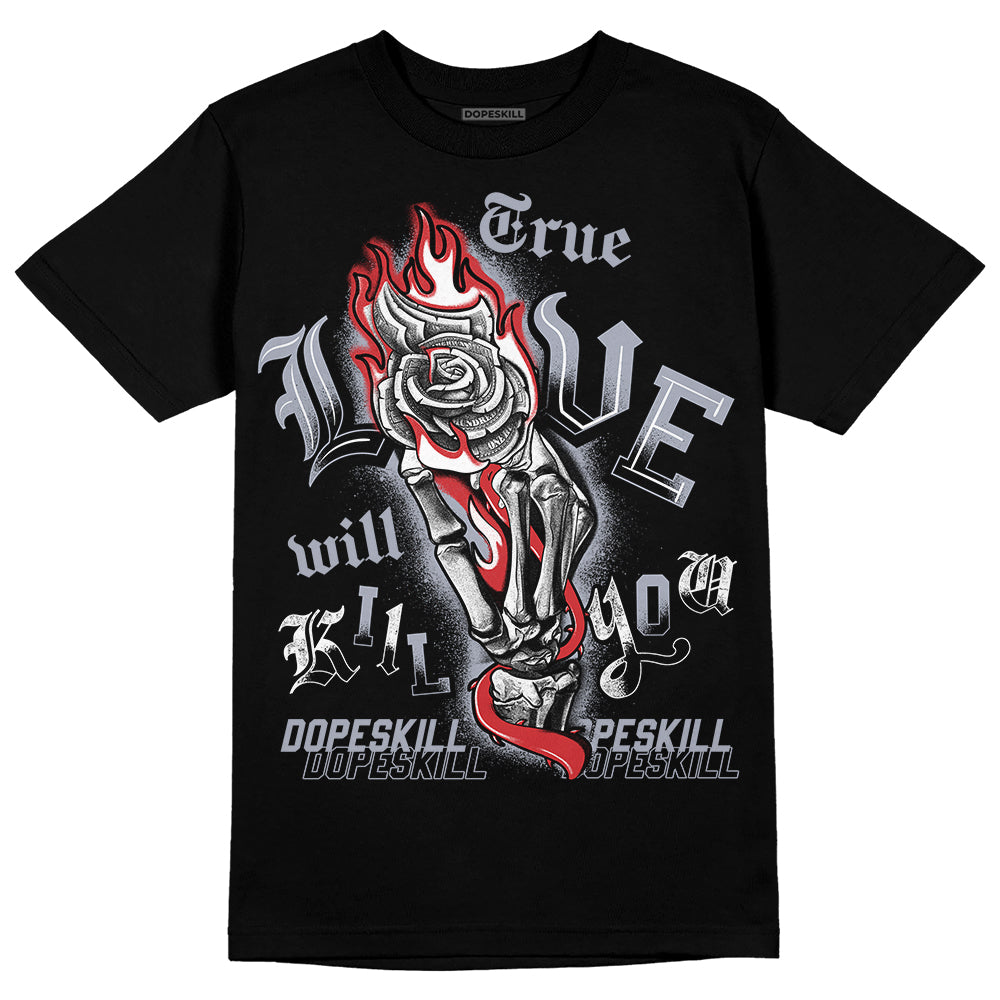 Bred Reimagined 4s DopeSkill T-Shirt True Love Will Kill You Graphic