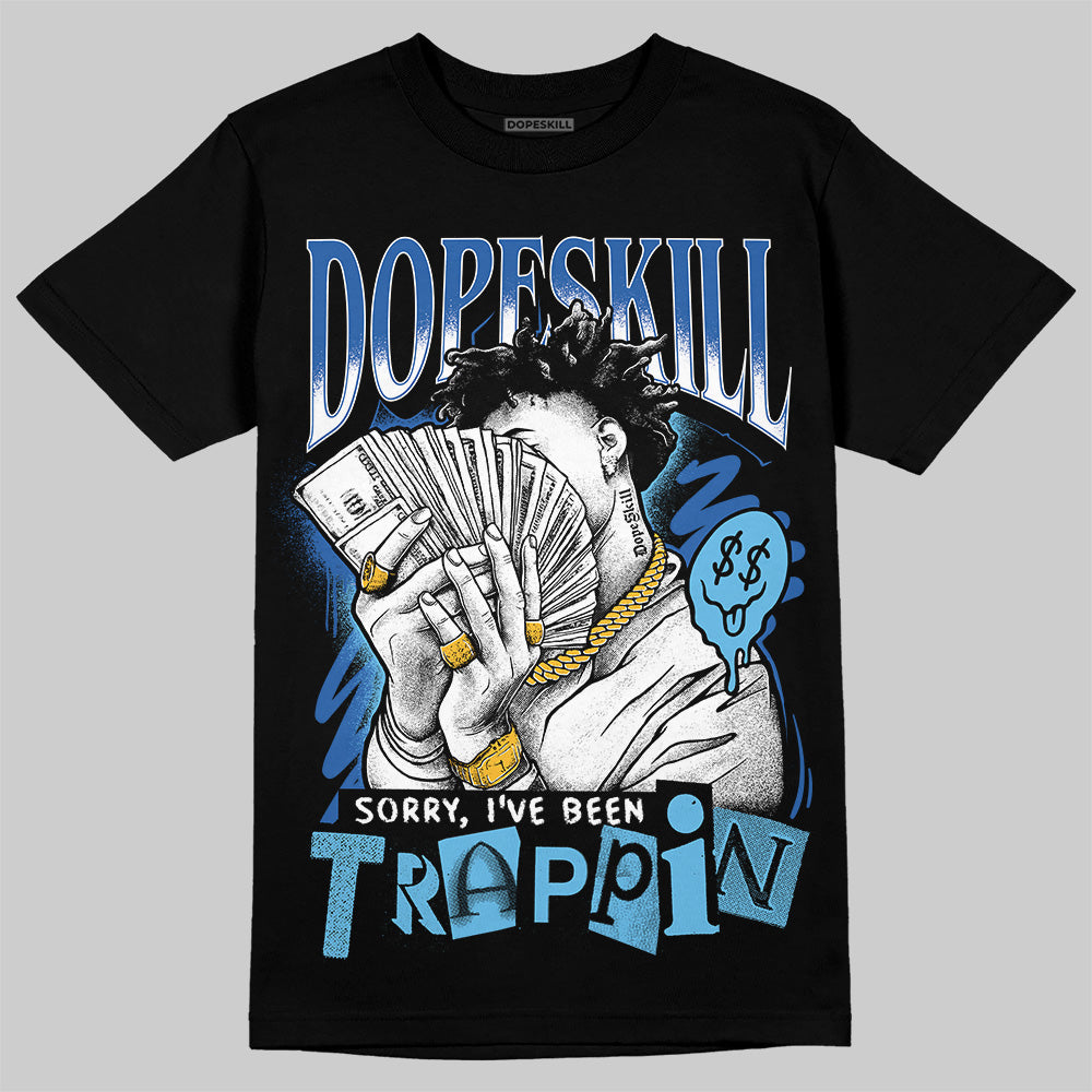 Blueberry 12s DopeSkill T-Shirt Sorry I've Been Trappin Graphic