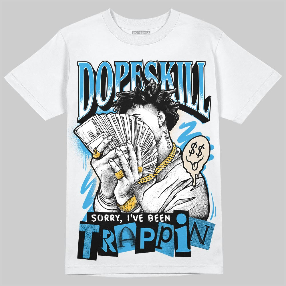 UNC Reimagined 1s DopeSkill T-Shirt Sorry I've Been Trappin Graphic