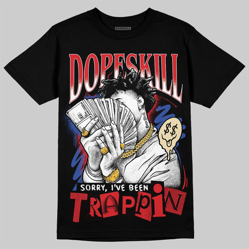 Seoul 2.0 3s DopeSkill T-Shirt Sorry I've Been Trappin Graphic