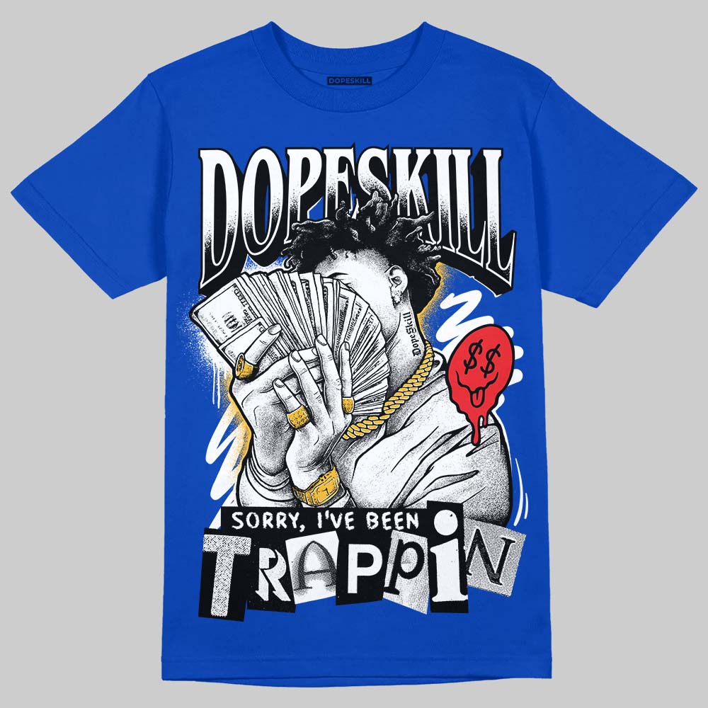 Blueberry 12s DopeSkill Royal T-shirt Sorry I've Been Trappin Graphic