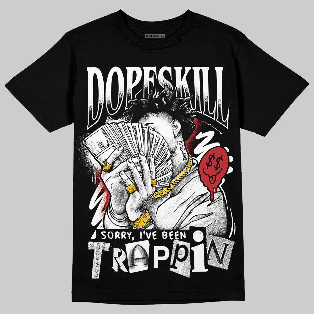 Bred Velvet 11s DopeSkill T-Shirt Sorry I've Been Trappin Graphic