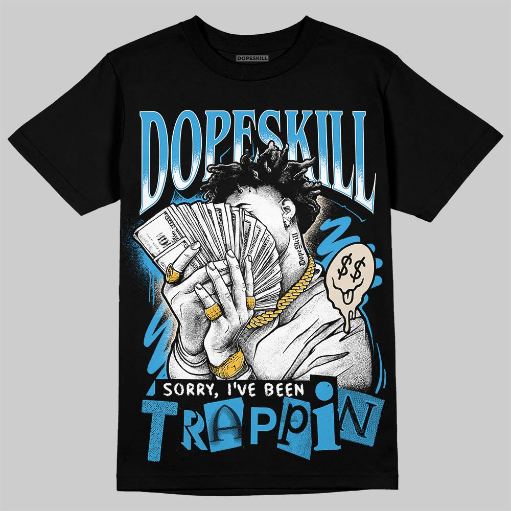 UNC Reimagined 1s DopeSkill T-Shirt Sorry I've Been Trappin Graphic