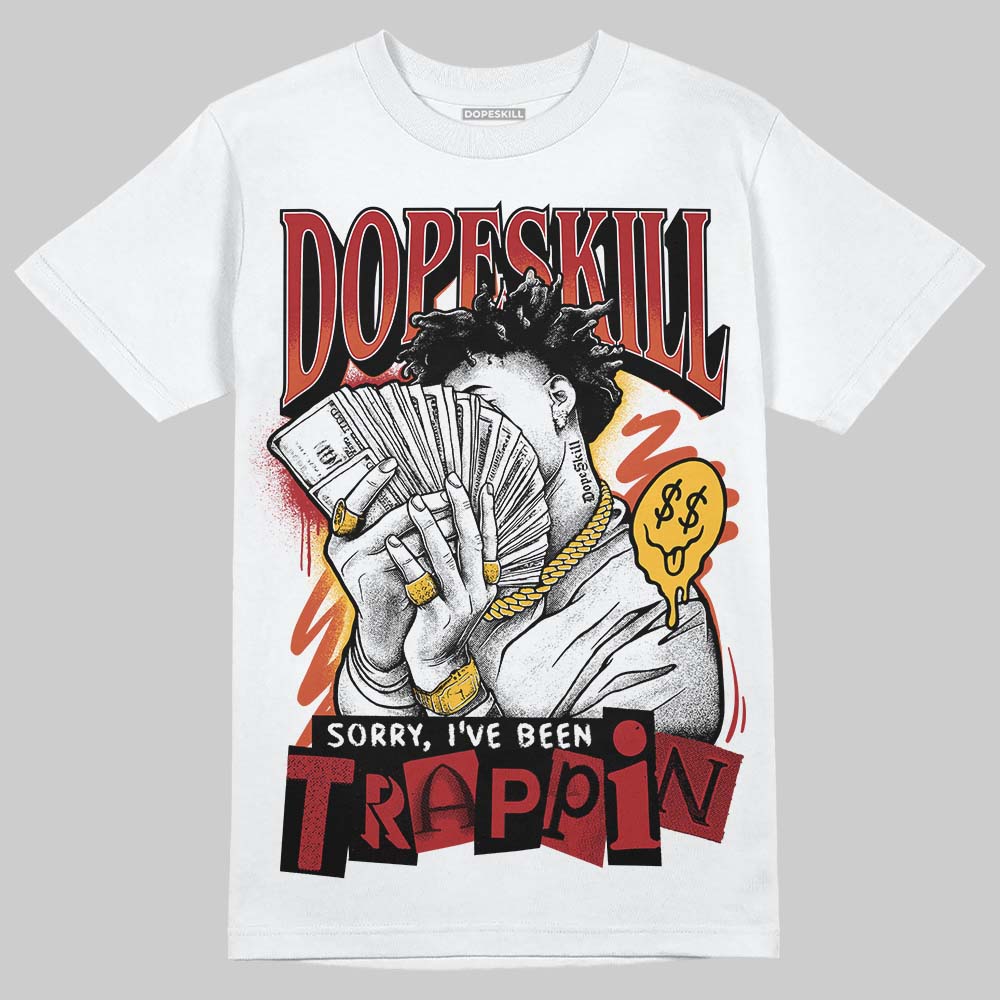 Brick By Brick 4s DopeSkill T-Shirt Sorry I've Been Trappin Graphic