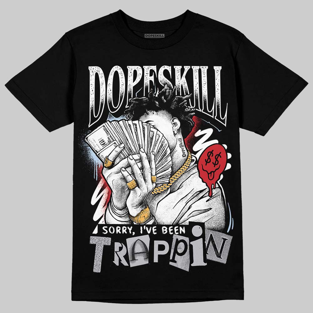 Black Metallic Reimagined 5s DopeSkill T-Shirt Sorry I've Been Trappin Graphic