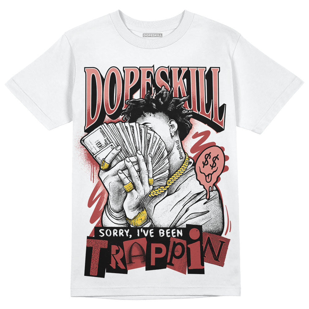 Dune Red 13s DopeSkill T-Shirt Sorry I've Been Trappin Graphic